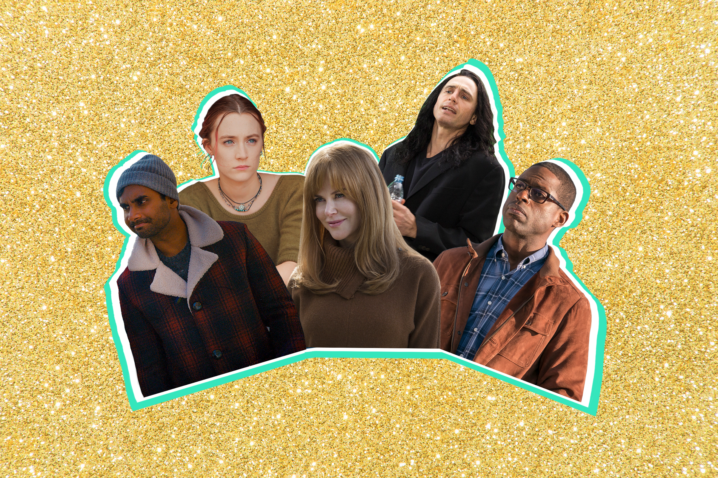 Aziz Ansari, Master of None; Saoirse Ronan, Lady Bird; Nicole Kidman, Big Little Lies; James Franco, The Disaster Artist; Sterling K. Brown, This Is Us